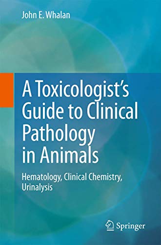 A Toxicologist's Guide to Clinical Pathology in Animals by John E Whalan ISBN 9783319158525