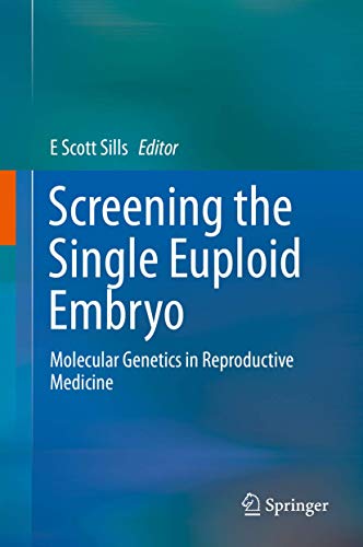 Screening the Single Euploid Embryo by E Scott Sills ISBN 9783319168913