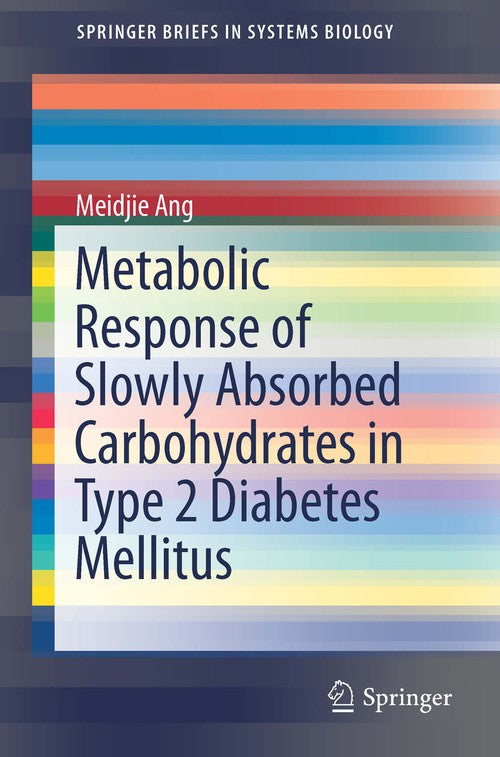 Metabolic Response of Slowly Absorbed Carbohydrates in Type 2 Diabetes Mellitus by Meidjie Ang ISBN 9783319278971