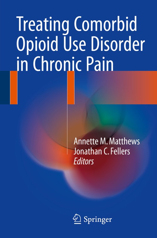 Treating Comorbid Opioid Use Disorder in Chronic Pain by Annette M Matthews ISBN 9783319298610
