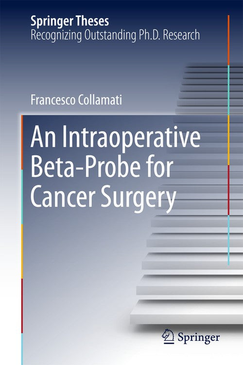 An Intraoperative Beta Probe for Cancer Surgery by Francesco Collamati ISBN 9783319336985