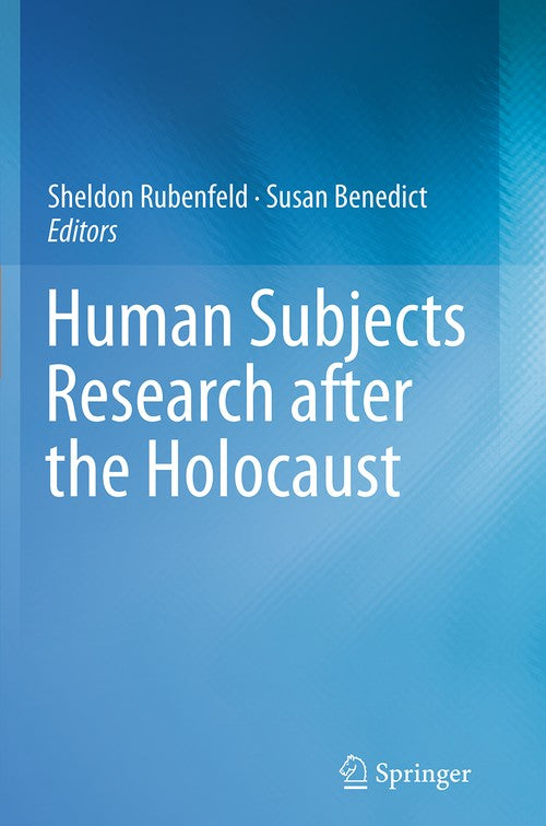 Human Subjects Research after the Holocaust by Sheldon Rubenfeld ISBN 9783319343228