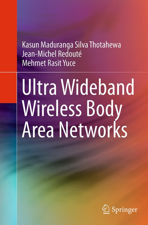 Ultra Wideband Wireless Body Area Networks by Kasun Maduranga Silva Thotahewa ISBN 9783319353005