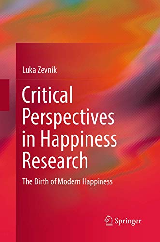 Critical Perspectives in Happiness Research by Luka Zevnik ISBN 9783319353647