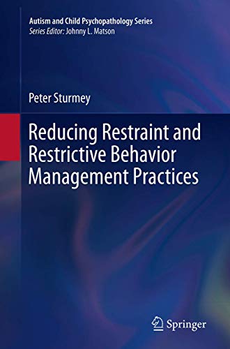 Reducing Restraint and Restrictive Behavior Management Practices by Peter Sturmey ISBN 9783319359205