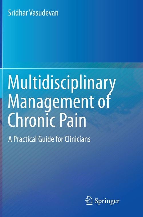 Multidisciplinary Management of Chronic Pain by Sridhar Vasudevan ISBN 9783319361710