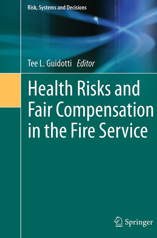 Health Risks and Fair Compensation in the Fire Service by Tee L Guidotti ISBN 9783319363400