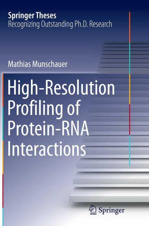 High-Resolution Profiling of Protein-RNA Interactions by Mathias Munschauer ISBN 9783319368481