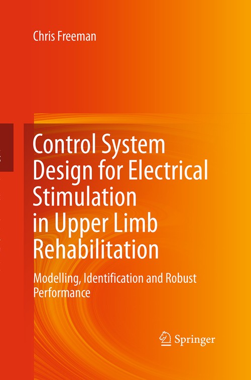 Control System Design for Electrical Stimulation in Upper Limb Rehabilitation by Chris Freeman ISBN 9783319370927