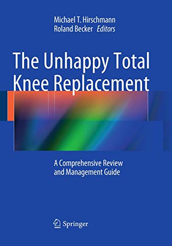 The Unhappy Total Knee Replacement by Michael T Hirschmann ISBN 9783319371085