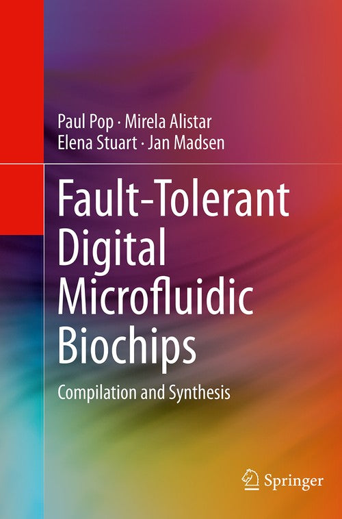 Fault-Tolerant Digital Microfluidic Biochips by Paul Pop ISBN 9783319373331
