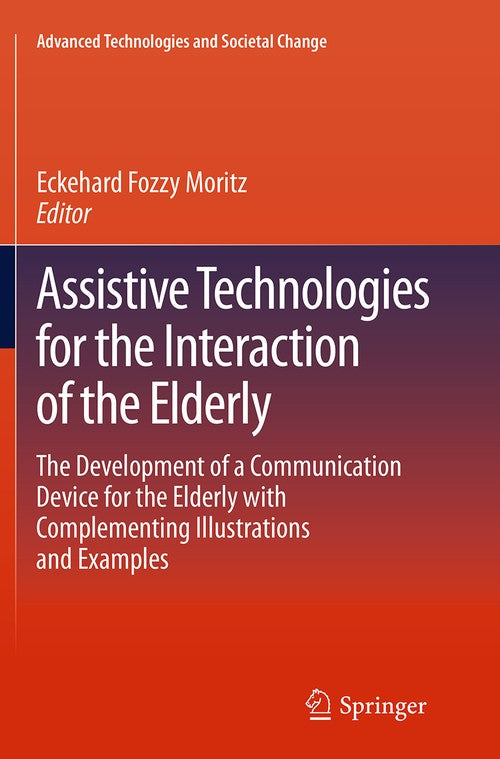 Assistive Technologies for the Interaction of the Elderly by Eckehard Fozzy Moritz ISBN 9783319376196