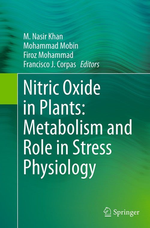 Nitric Oxide in Plants: Metabolism and Role in Stress Physiology by M Nasir Khan ISBN 9783319378176