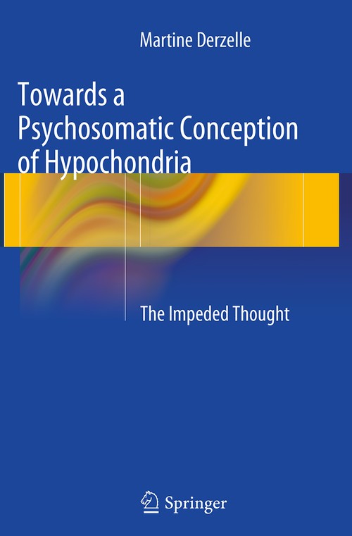 Towards a Psychosomatic Conception of Hypochondria by Martine Derzelle ISBN 9783319379760