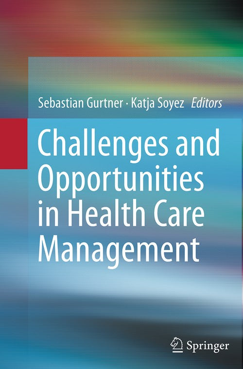 Challenges and Opportunities in Health Care Management by Sebastian Gurtner ISBN 9783319382616