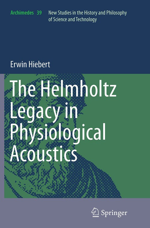 The Helmholtz Legacy in Physiological Acoustics by Erwin Hiebert ISBN 9783319383521