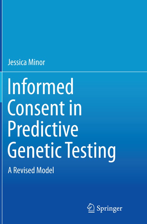 Informed Consent in Predictive Genetic Testing by Jessica Minor ISBN 9783319385587
