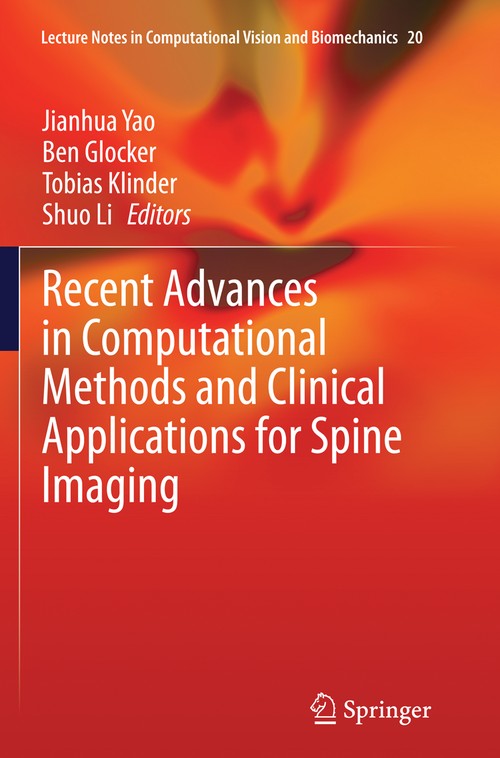 Recent Advances in Computational Methods and Clinical Applications for Spine Imaging by Jianhua Yao ISBN 9783319385990
