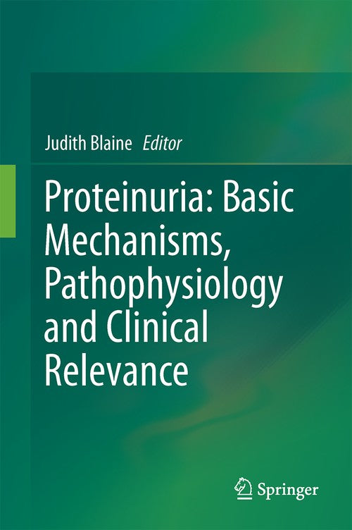 Proteinuria: Basic Mechanisms, Pathophysiology and Clinical Relevance by Judith Blaine ISBN 9783319433578