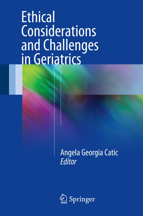 Ethical Considerations and Challenges in Geriatrics by Angela Georgia Catic ISBN 9783319440835