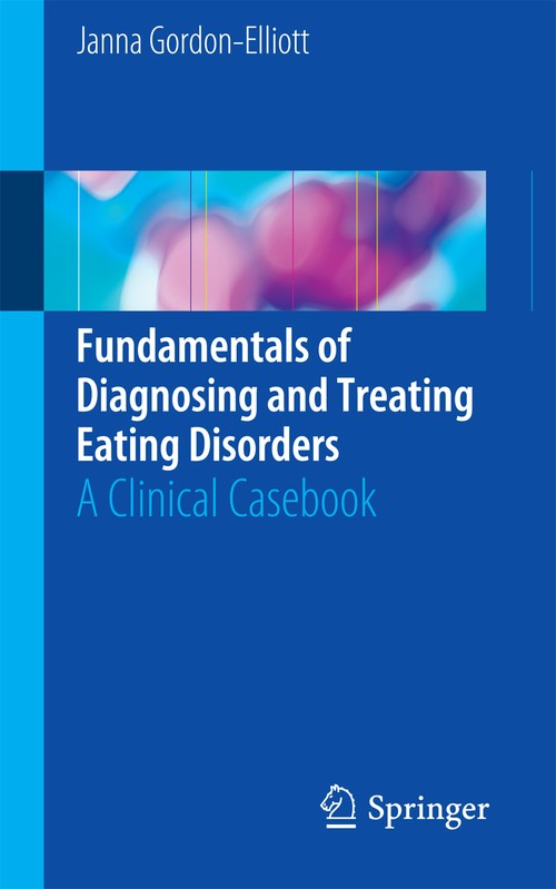 Fundamentals of Diagnosing and Treating Eating Disorders by Janna Gordon-Elliott ISBN 9783319460635