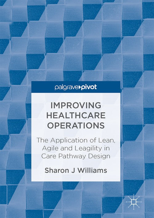 Improving Healthcare Operations by Sharon J Williams ISBN 9783319469126