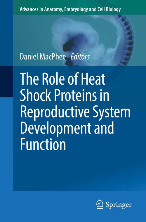 The Role of Heat Shock Proteins in Reproductive System Development and Function by Daniel J Macphee ISBN 9783319514086