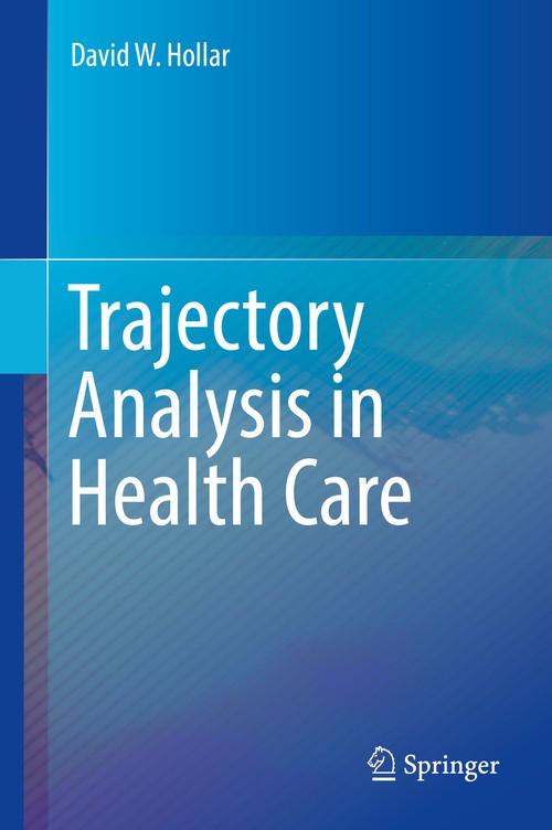 Trajectory Analysis in Health Care by David W Hollar ISBN 9783319596259
