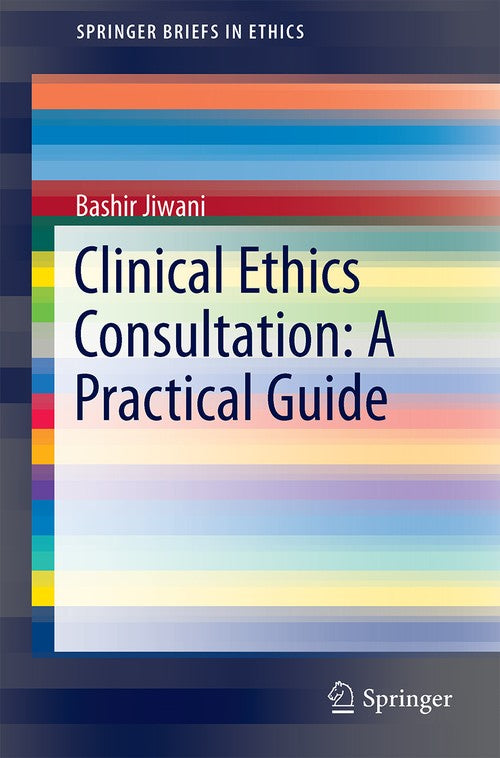 Clinical Ethics Consultation: A Practical Guide by Bashir Jiwani ISBN 9783319603742