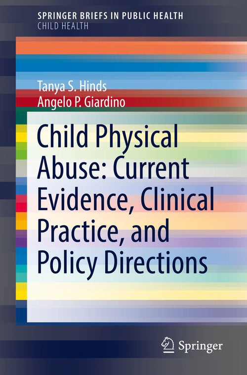 Child Physical Abuse: Current Evidence, Clinical Practice, and Policy Directions by Tanya S Hinds ISBN 9783319611020
