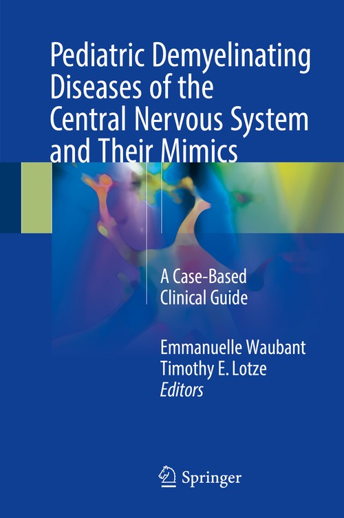 Pediatric Demyelinating Diseases of the Central Nervous System and Their Mimics by Emmanuelle Waubant ISBN 9783319614052