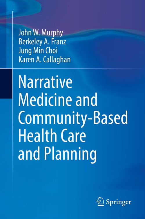 Narrative Medicine and Community-Based Health Care and Planning by John W Murphy ISBN 9783319618562