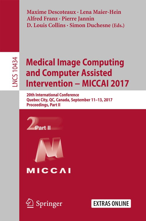 Medical Image Computing and Computer-Assisted Intervention MICCAI 2017 by Maxime Descoteaux ISBN 9783319661841