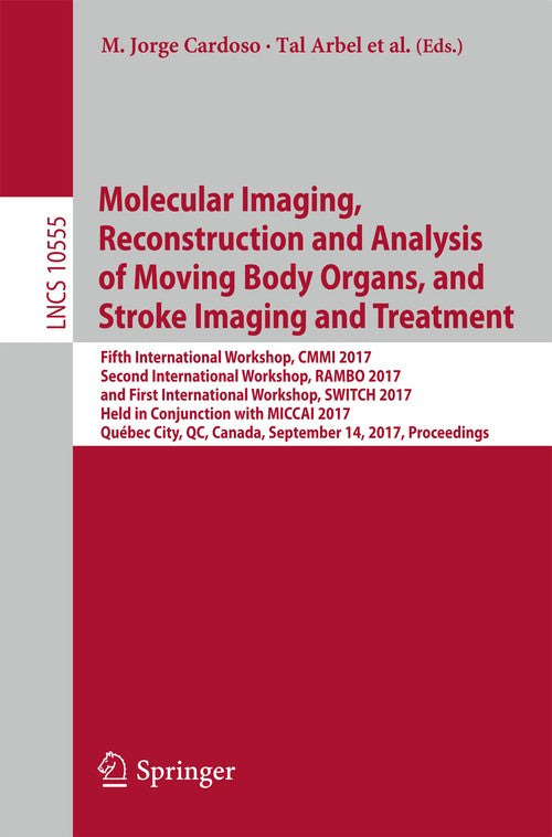 Molecular Imaging, Reconstruction and Analysis of Moving Body Organs, and Stroke Imaging and Treatment by Adrian Dalca