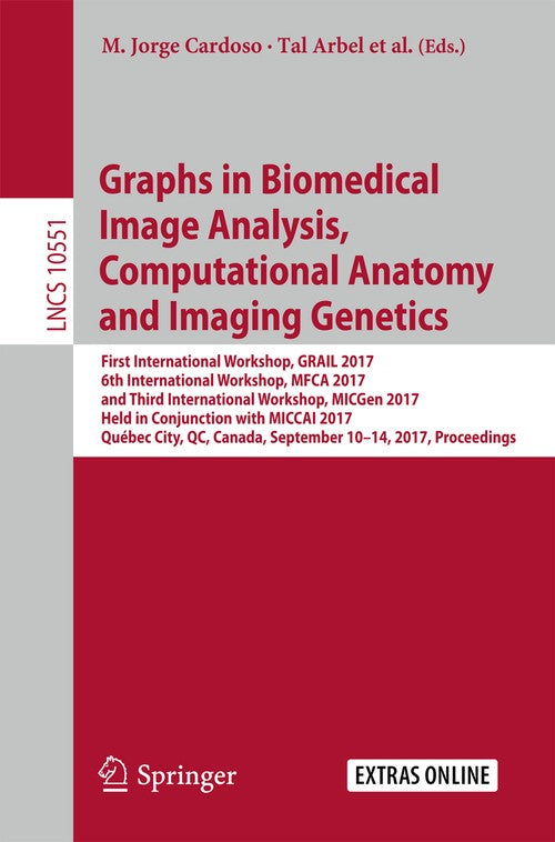 Graphs in Biomedical Image Analysis, Computational Anatomy and Imaging Genetics by Mert R Sabuncu ISBN 9783319676746