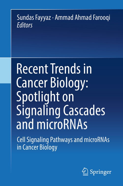 Recent Trends in Cancer Biology: Spotlight on Signaling Cascades and microRNAs by Sundas Fayyaz ISBN 9783319715520