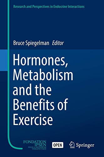 Hormones, Metabolism and the Benefits of Exercise by Bruce Spiegelman ISBN 9783319727899