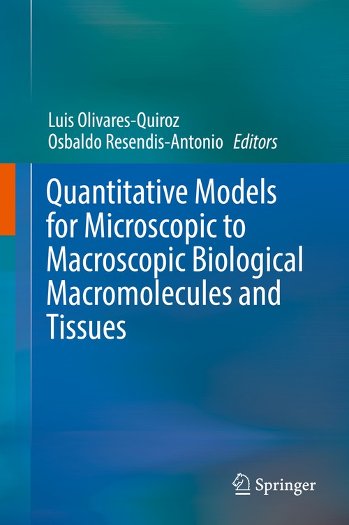 Quantitative Models for Microscopic to Macroscopic Biological Macromolecules and Tissues by Luis Olivares-Quiroz ISBN 9783319739748