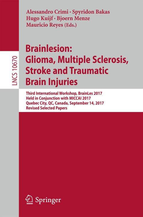 Brainlesion: Glioma, Multiple Sclerosis, Stroke and Traumatic Brain Injuries by Alessandro Crimi