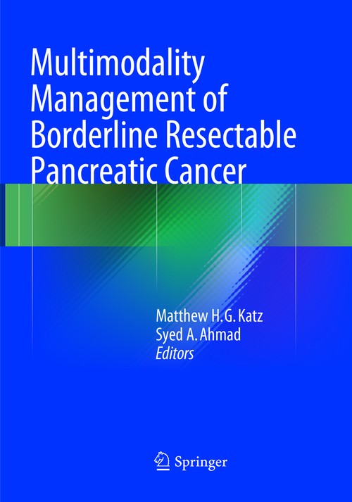Multimodality Management of Borderline Resectable Pancreatic Cancer by Matthew Hg Katz ISBN 9783319794259