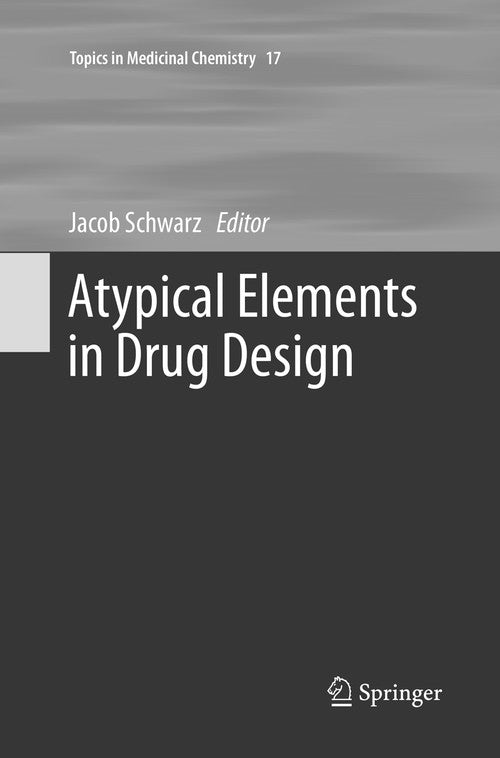 Atypical Elements in Drug Design by Jacob Schwarz ISBN 9783319802053