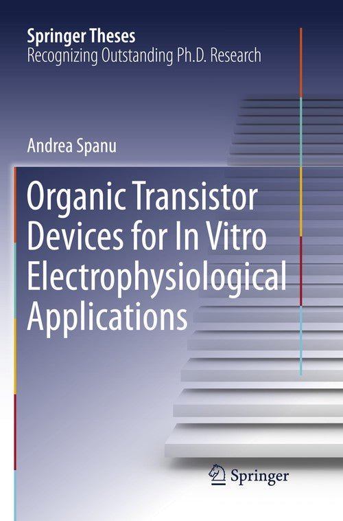 Organic Transistor Devices for In Vitro Electrophysiological Applications by Andrea Spanu