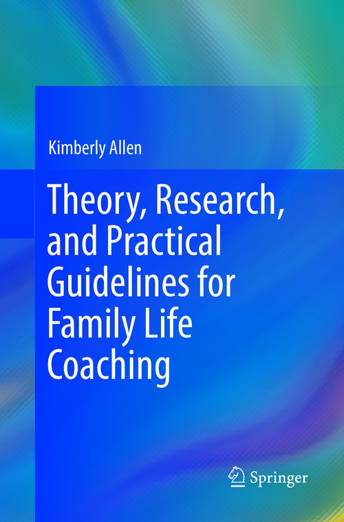 Theory, Research, and Practical Guidelines for Family Life Coaching by Kimberly Allen ISBN 9783319805443