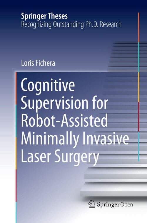 Cognitive Supervision for Robot-Assisted Minimally Invasive Laser Surgery by Loris Fichera ISBN 9783319807812