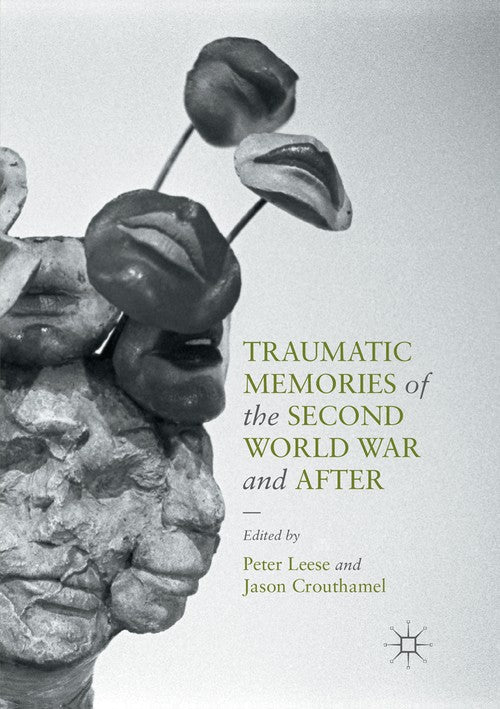 Traumatic Memories of the Second World War and After by Peter Leese ISBN 9783319815213