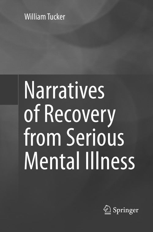 Narratives of Recovery from Serious Mental Illness by William Tucker ISBN 9783319815855