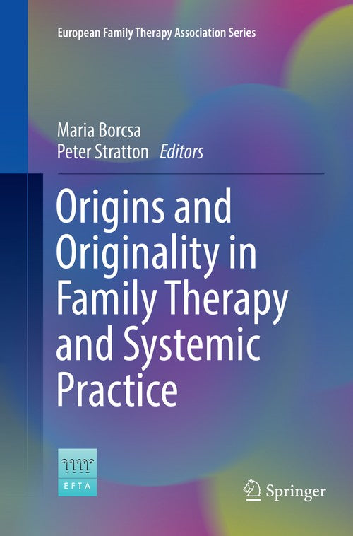 Origins and Originality in Family Therapy and Systemic Practice by Maria Borcsa ISBN 9783319818085