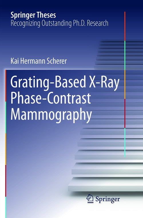Grating-Based X-Ray Phase-Contrast Mammography by Kai Hermann Scherer ISBN 9783319819082