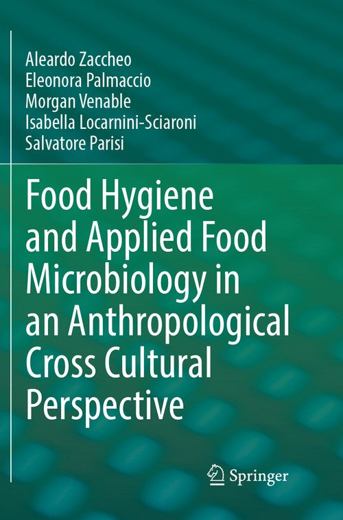 Food Hygiene and Applied Food Microbiology in an Anthropological Cross Cultural Perspective by Aleardo Zaccheo ISBN 9783319831763