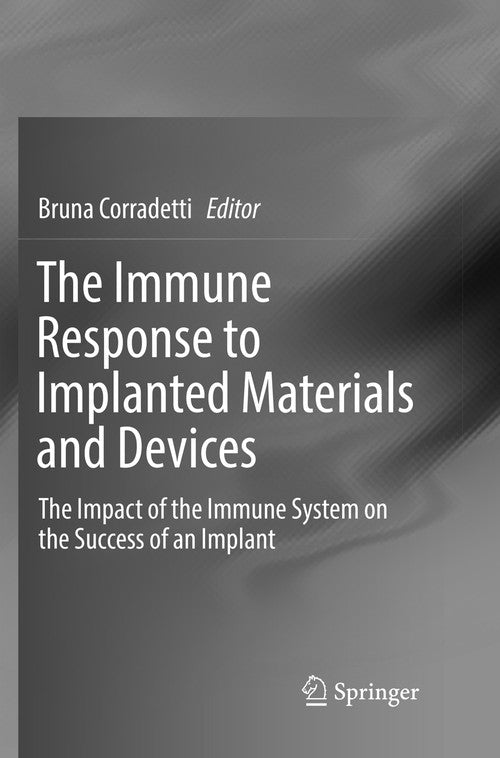 The Immune Response to Implanted Materials and Devices by Bruna Corradetti ISBN 9783319832937